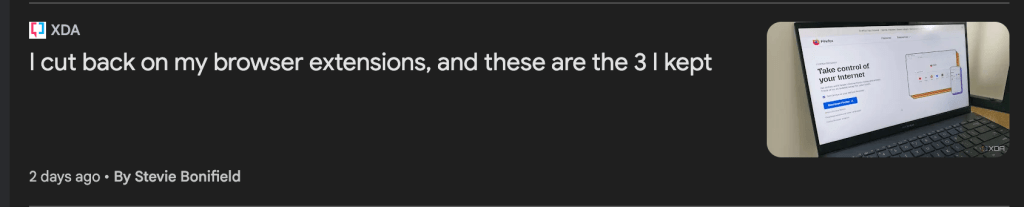 A news headline on google news from the site xda titled "I cut back on my browser extensions, and these are the 3 I kept"